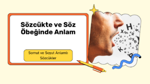 somut ve soyut anlamlı sözcükler